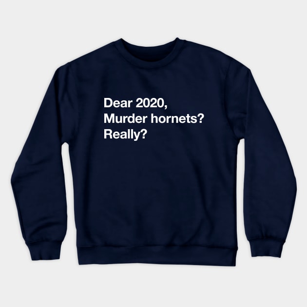 "Murder Hornets, Really?" Funny 2020 Letter Crewneck Sweatshirt by EbukaAmadiObi19